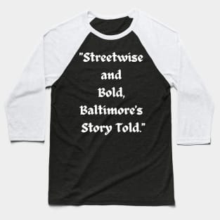 STREETWISE AND BOLD BALTIMORE'S STORY TOLD DESIGN Baseball T-Shirt